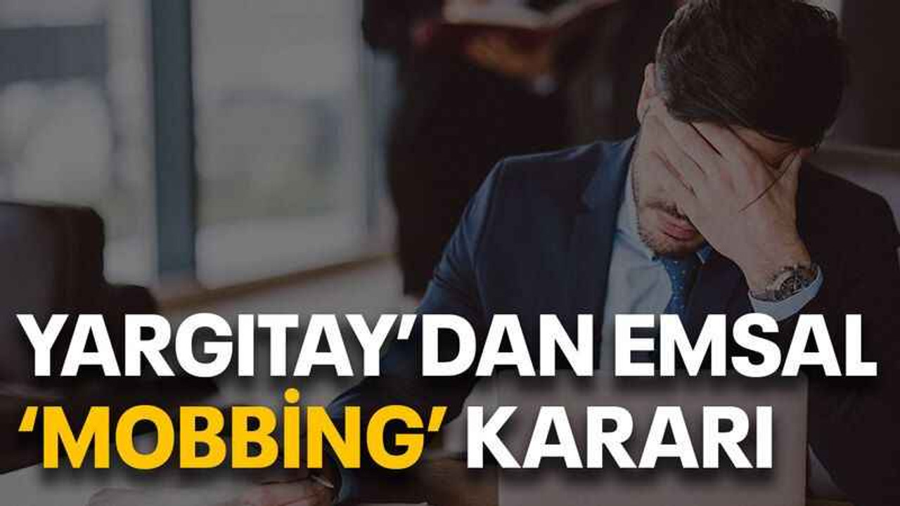 Yargıtay’dan emsal ‘mobbing’ kararı